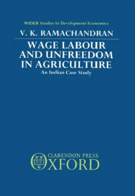 Wage Labour and Unfreedom in Agriculture: An Indian Case Study by Kerry D (Univ Of Sw La/dept Of Mgmt, Lafayette, LA, USA) Carson