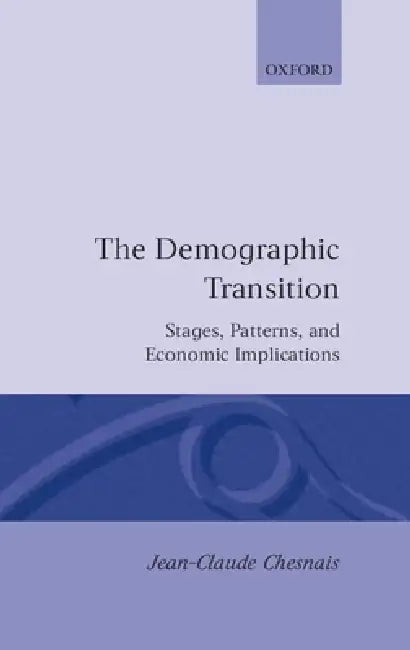 The Demographic Transition: Stages, Patterns, and Economic Implications by Jean-Claude Chesnais, Elizabeth Kreager, Philip Kreager