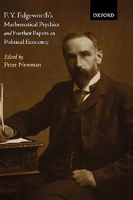 F. Y. Edgeworth's Mathematical Psychics and Further Papers on Political Economy by Francis Ysidro Edgeworth, Peter Newman
