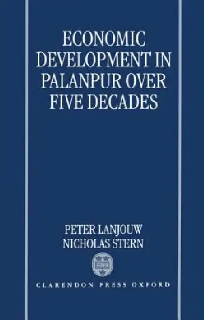 Economic Development in Palanpur Over Five Decades by Peter Lanjouw, Nicholas Stern