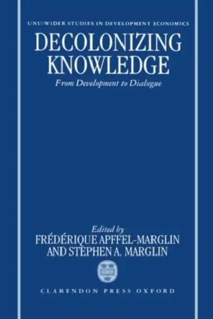 Decolonizing Knowledge: From Development to Dialogue by Marglin Apffel-Marglin, World Institute for Development Economic, Stephen a. Marglin
