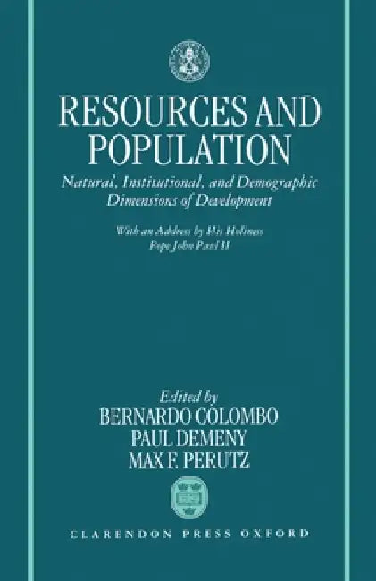 Resources and Population: Natural, Institutional, and Demographic Dimensions of Development by Bernardo Colombo, Max F. Perutz, Paul Demeny