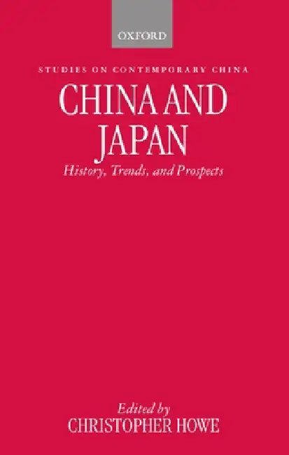China and Japan: History, Trends, and Prospects by Christopher Howe, Brian Hook