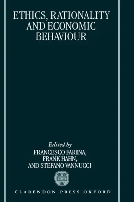 Ethics, Rationality, and Economic Behaviour by Francesco Farian, F. Farina, F. Hahn