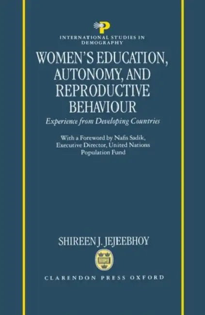 Women's Education, Autonomy, and Reproductive Behaviour: Experience from Developing Countries by Shireen Jejeebhoy