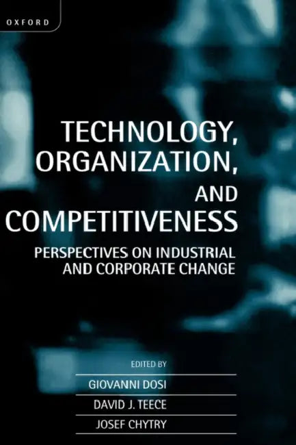 Technology, Organization, and Competitiveness: Perspectives on Industrial and Corporate Change by Julian Hawthorne