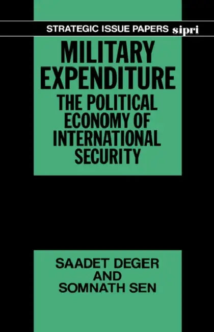 Military Expenditure: The Political Economy of International Security by Deger, Somnath Sen, Saadet Deger