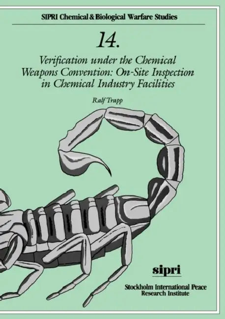 Verification Under the Chemical Weapons Convention: On-Site Inspection in Chemical Industry Facilities by Ralf Trapp