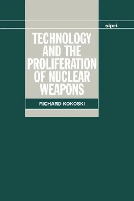 Technology and the Proliferation of Nuclear Weapons by Richard Kokoski