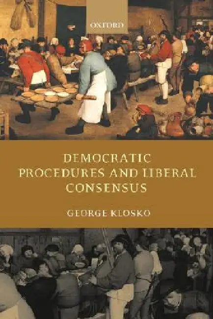 Democratic Procedures and Liberal Consensus by George Klosko