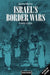 Israel's Border Wars, 1949-1956: Arab Infiltration, Israeli Retaliation, and the Countdown to the Suez War by Benny Morris