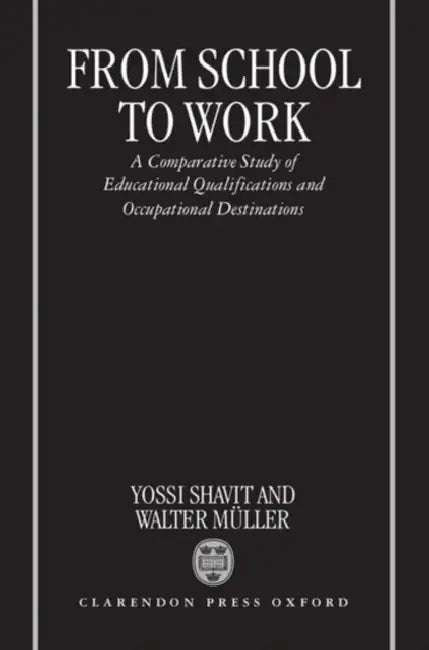 From School to Work: A Comparative Study of Educational Qualifications and Occupational Destinations by Shavit Muller, Walter Muller, Yossi Shavit