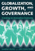 Globalization, Growth, and Governance: Creating an Innovative Economy by Jonathan Michie, Grieve Smith Smith, John Grieve Smith