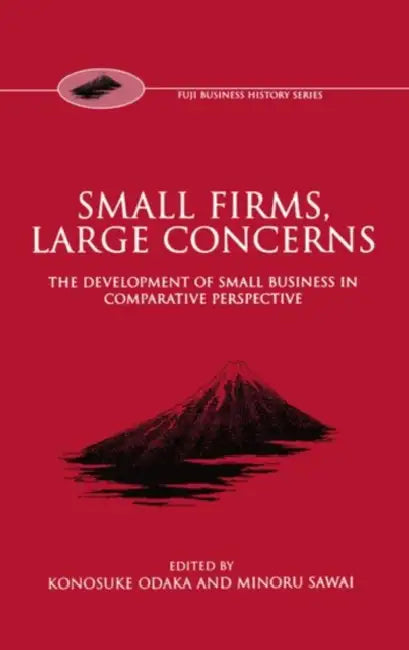 Small Firms, Large Concerns 'The Development of Small Business in Comparative Perspective' by Konosuke Odaka, Minoru Sawai, Odaka