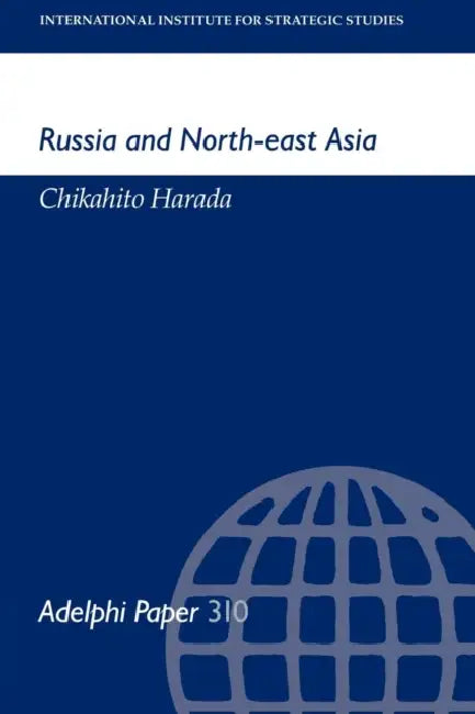 Russia and North-East Asia by Chikahito Harada