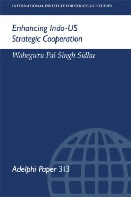 Enhancing Indo-US Strategic Cooperation by Singh Sidhu Waheguru Pal