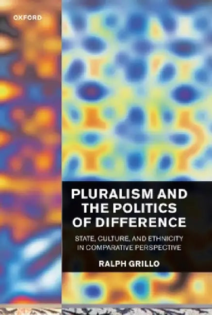 Pluralism and the Politics of Difference (State, Culture, and Ethnicity in Comparative Perspective) by R. D. Grillo, Ralph Grillo