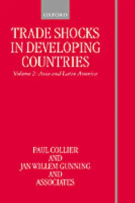 Trade Shocks in Developing Countries: Volume 2: Asia and Latin America by Paul Collier, Jan Willem Gunning