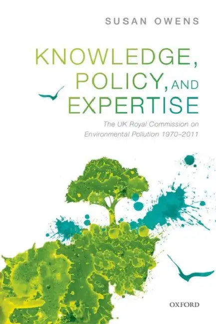Knowledge, Policy, and Expertise: The UK Royal Commission on Environmental Pollution by Susan Owens