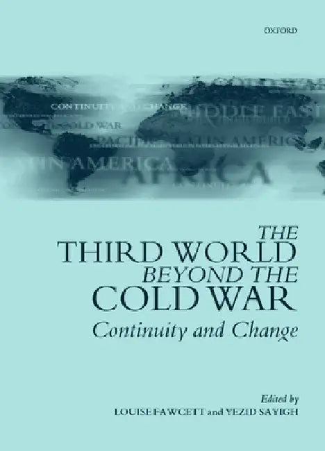 The Third World Beyond the Cold War by Fawcett, Yazid Sayigh, Louise Fawcett