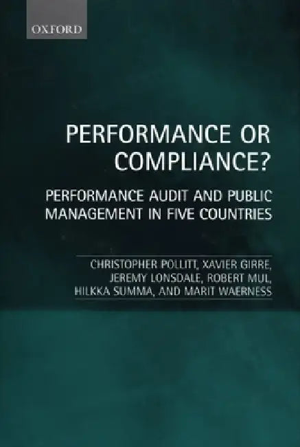 Performance or Compliance?: Performance Audit and Public Management in Five Countries by Christopher C. Pollitt, Jeremy Lonsdale, Xavier Girre