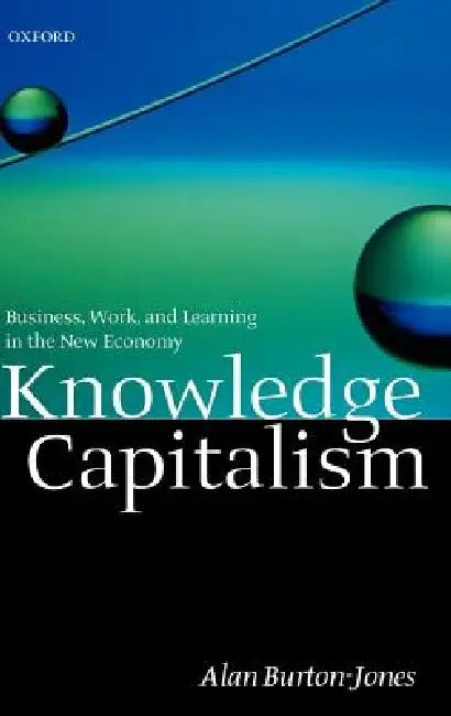 Knowledge Capitalism: Business, Work, and Learning in the New Economy by Alan Burton-Jones