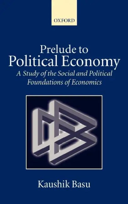 Prelude to Political Economy: A Study of the Social and Political Foundations of Economics by William K. (University of Maryland, College Park) Rose