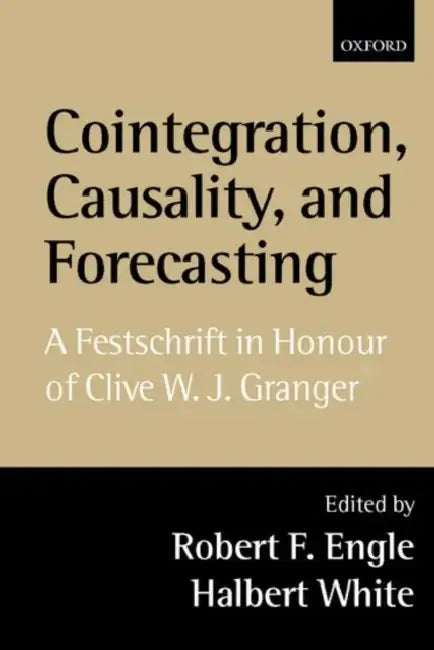 Cointegration, Causality, and Forecasting: A Festschrift in Honour of Clive W.J. Granger by Robert F. Engle, Halbert White