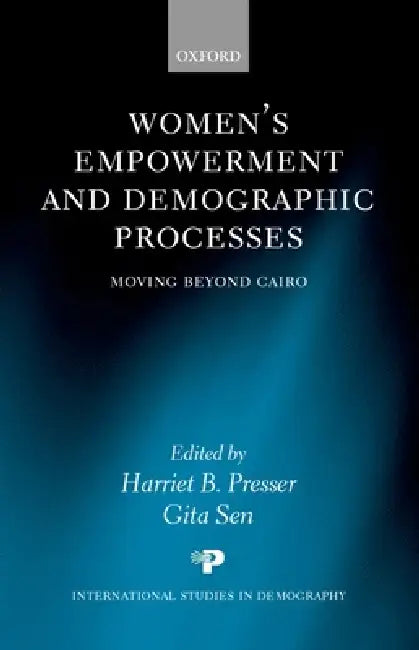 Women's Empowerment and Demographic Processes ' Moving Beyond Cairo ' by Harriet B. Presser, Gita Sen