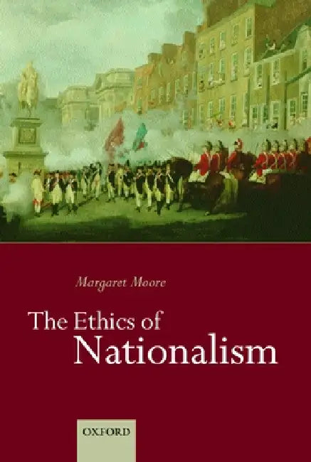 The Ethics of Nationalism by Margaret Moore