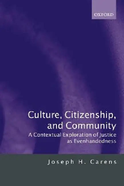 Culture, Citizenship, and Community: A Contextual Exploration of Justice as Evenhandedness by Joseph H. Carens