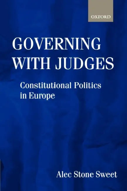 Governing with Judges: Constitutional Politics in Europe by Alec Stone Sweet, Alec Stone-Sweet