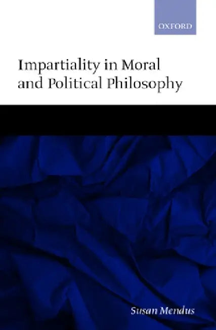 Impartiality in Moral and Political Philosophy by Susan Mendus