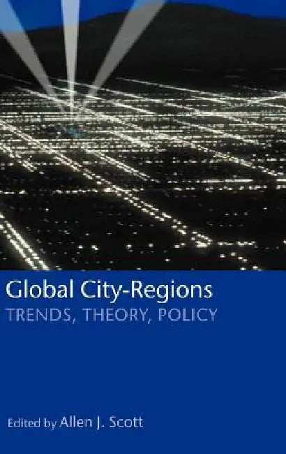 Global City-Regions ' Trends, Theory, Policy ' by Allen J. Scott