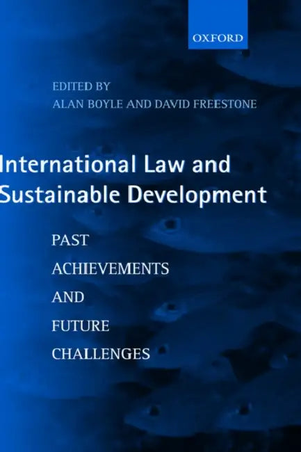 International Law and Sustainable Development: Past Achievements and Future Challenges by Alan Boyle, David Freestone