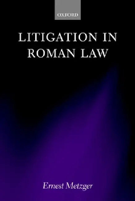 Litigation in Roman Law by Ernest Metzger
