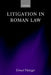 Litigation in Roman Law by Ernest Metzger