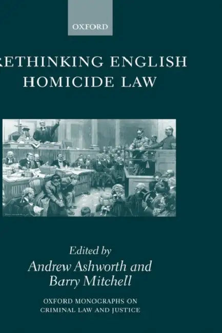 Rethinking English Homicide Law by Andrew Qc Ashworth, Barry Mitchell