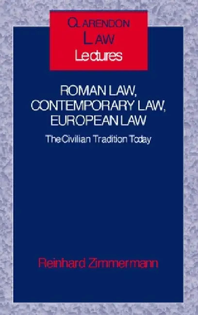 Roman Law, Contemporary Law, European Law ' the Civilian Tradition Today ' (C.L.L.) by Reinhard Zimmermann
