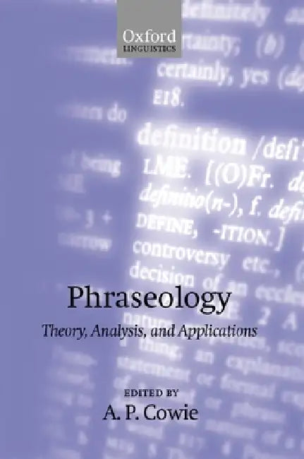 Phraseology: Theory, Analysis, and Applications by A. P. Cowie