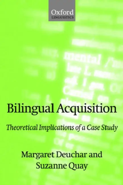 Bilingual Acquisition: Theoretical Implications of a Case Study by Margaret Deuchar, Suzanne Quay