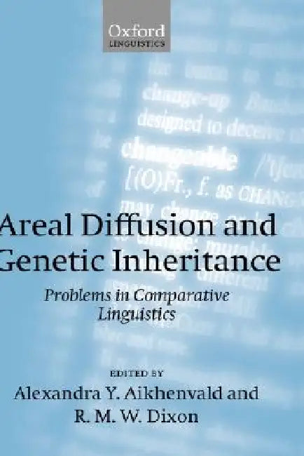 Areal Diffusion and Genetic Inheritance: Problems in Comparative Linguistics by Alexandra Y. Aikhenvald, R. M. W. Dixon