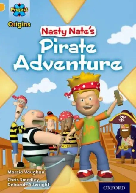 Project X Origins: Gold Book Band, Oxford Level 9: Pirates: Nasty Nate's Pirate Adventure by Marcia Vaughan