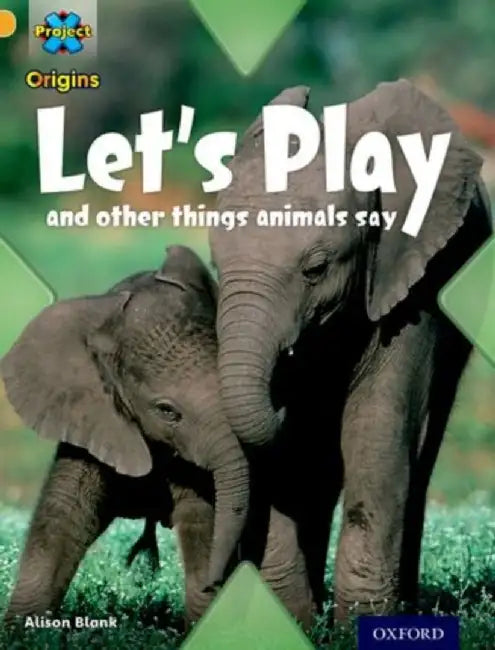 Project X Origins: Gold Book Band, Oxford Level 9: Communication: Let's Play - and other things animals say by Alison Blank