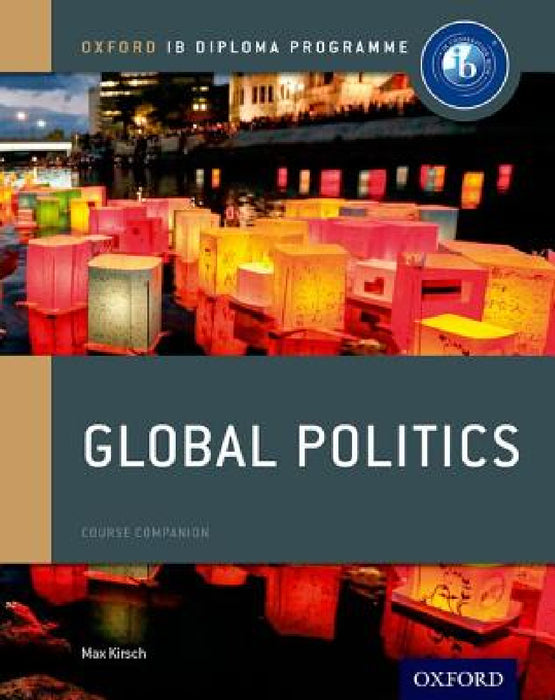 IB Global Politics Course Book: Oxford IB Diploma Programme by Max Kirsch