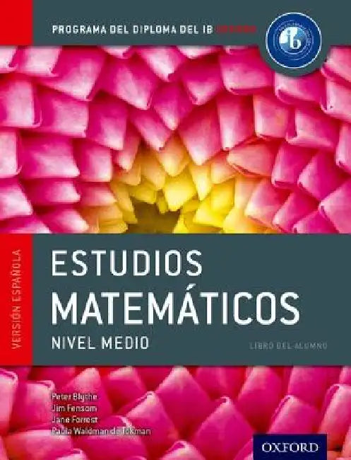 IB Estudios Matematicos Libro del Alumno: Programa del Diploma del IB Oxford by Peter Blythe, Jim Fensom, Jane Forrest