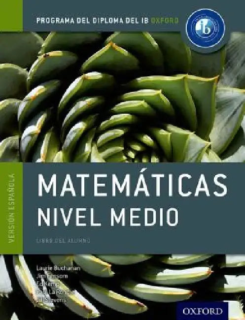 IB Matematicas Nivel Medio Libro del Alumno: Programa del Diploma del IB Oxford by Laurie Buchanan, Jim Fensom, Ed Kemp