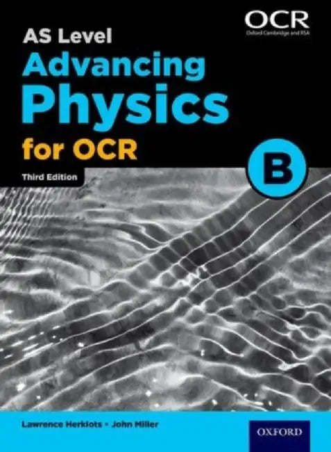 A Level Advancing Physics for OCR B: Year 1 and AS by John Miller