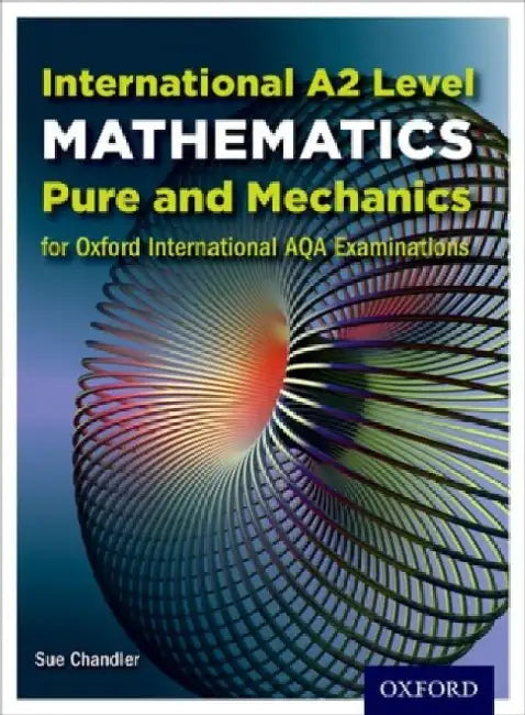 OxfordAQA International A2 Mathematics Pure and Mechanics (9660) by Chandler