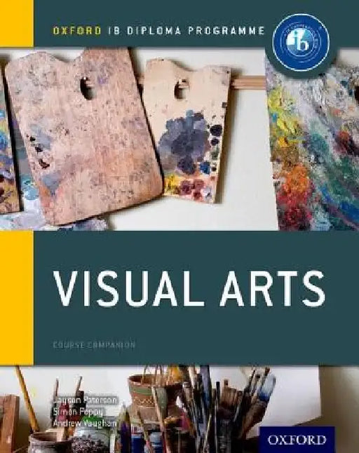 Ib Visual Arts Course Book: Oxford Ib Diploma Programme by Jayson Paterson